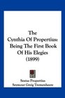 The Cynthia Of Propertius Being The First Book Of His Elegies
