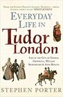 Everyday Life in Tudor London Life in the City of Thomas Cromwell William Shakespeare  Anne Boleyn