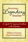 Becoming a Legendary Teacher A Guide to Inspiring and Excellence in the Classroom
