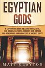 Egyptian Gods A Captivating Guide to Atum Horus Seth Isis Anubis Ra Thoth Sekhmet Geb Hathor and Other Gods and Goddesses of Ancient Egypt