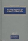 The Architecture of Symbolic Computers