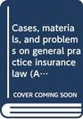 Cases Materials and Problems on General Practice Insurance Law