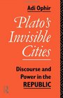 Plato's Invisible Cities Discourse and Power in the Republic