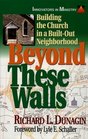 Beyond These Walls Building the Church in a BuiltOut Neighborhood