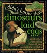 I Didn't Know That Dinosaurs Laid Eggs And Other Facts About Prehistoric Reptiles