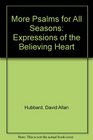 More Psalms for All Seasons Expressions of the Believing Heart