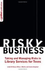 Risky Business Taking and Managing Risks in Library Services for Teens