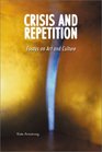 Crisis and Repetition Essays on Art and Culture
