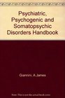 Psychiatric psychogenic and somatopsychic disorders handbook A laboratory and clinical guide to the medical management of emotional and intellectual pathology