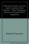 Petrarch's Secret Or the Soul's Conflict With Passion  Three Dialogues Between Himself and S Augustine