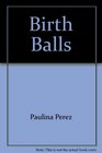 Birth Balls  Use of Physical Therapy Balls in Maternity Care