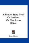 A Picture Story Book Of London Or City Scenes