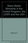 Mass Media Moments in the United Kingdom the Ussr and the Usa