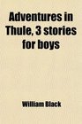 Adventures in Thule 3 stories for boys