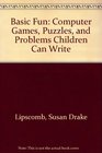 Basic Fun: Computer Games, Puzzles, and Problems Children Can Write