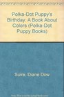 PolkaDot Puppy's Birthday A Book About Colors