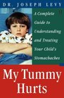 My Tummy Hurts A Complete Guide to Understanding and Treating Your Child's Stomachaches