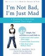 I'm Not Bad I'm Just Mad A Workbook to Help Kids Control Their Anger