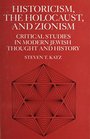 Historicism the Holocaust and Zionism Critical Studies in  Modern Jewish History and Thought