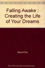 Falling Awake : Creating the Life of Your Dreams