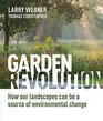 Garden Revolution How Our Landscapes Can Be a Source of Environmental Change