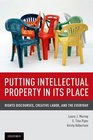 Putting Intellectual Property in its Place Rights Discourses Creative Labor and the Everyday