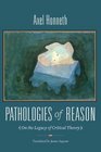 Pathologies of Reason On the Legacy of Critical Theory