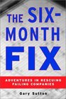 The Six Month Fix Adventures in Rescuing Failing Companies