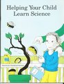 Helping Your Child Learn Science