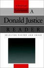 A Donald Justice Reader Selected Poetry and Prose