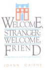 Welcome Stranger Welcome Friend
