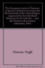 The European vision of America A special exhibition to honor the Bicentennial of the United States organized by the Cleveland Museum of Art with the  and the Reunion des musees nationaux Paris