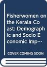 Fisherwomen on the Kerala Coast Demographic and Socio Economic Impact of a Fisheries Development Project