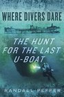 Where Divers Dare The Hunt for the Last UBoat