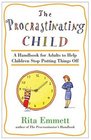 The Procrastinating Child A Handbook for Adults to Help Children Stop Putting Things Off