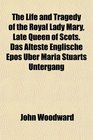 The Life and Tragedy of the Royal Lady Mary Late Queen of Scots Das lteste Englische Epos ber Maria Stuarts Untergang