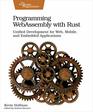 Programming WebAssembly with Rust Unified Development for Web Mobile and Embedded Applications