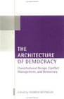 The Architecture of Democracy: Constitutional Design, Conflict Management, and Democracy (Oxford Studies in Democratization)