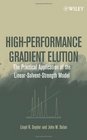 HighPerformance Gradient Elution The Practical Application of the LinearSolventStrength Model