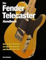 The Fender Telecaster Handbook How To Buy Maintain Set Up Troubleshoot and Modify Your Tele
