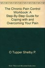 The Chronic Pain Control Workbook A StepByStep Guide for Coping with and Overcoming Your Pain