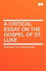 A Critical Essay on the Gospel of St Luke