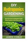 DIY Hydroponics Gardening How to make Your First Hydroponics System without Spending too Much Money or Time