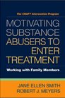 Motivating Substance Abusers to Enter Treatment Working with Family Members