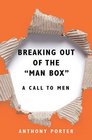 Breaking Out of the Man Box A Call to Men