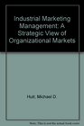 Industrial Marketing Management A Strategic View of Organizational Markets