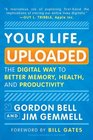 Your Life Uploaded The Digital Way to Better Memory Health and Productivity