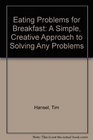 Eating Problems for Breakfast A Simple Creative Approach to Solving Any Problems
