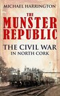 The Munster Republic The Civil War in North Cork