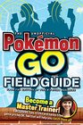 The Unofficial Pokmon Go Field Guide